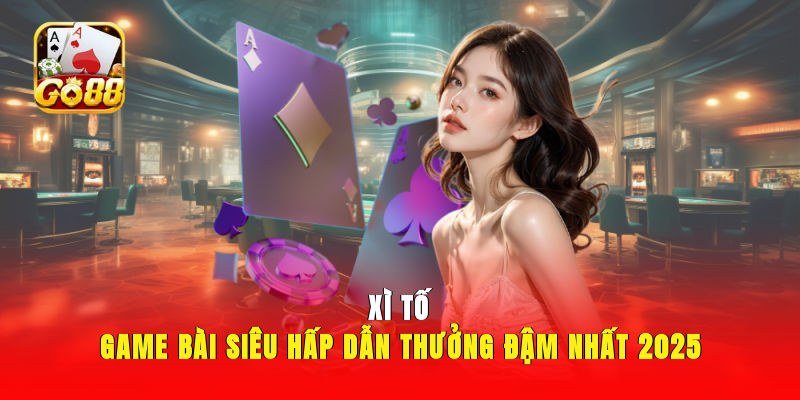 Giới Thiệu Về Xì Tố Go88